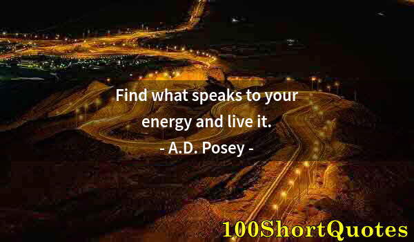 Quote by Albert Einstein: Find what speaks to your energy and live it.