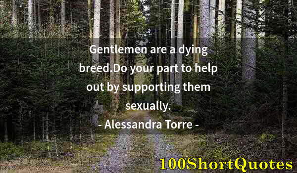 Quote by Albert Einstein: Gentlemen are a dying breed.Do your part to help out by supporting them sexually.