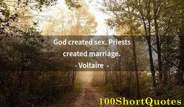 Quote by Albert Einstein: God created sex. Priests created marriage.