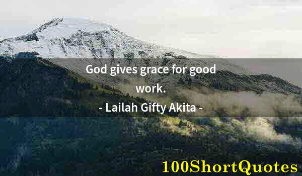 Quote by Albert Einstein: God gives grace for good work.