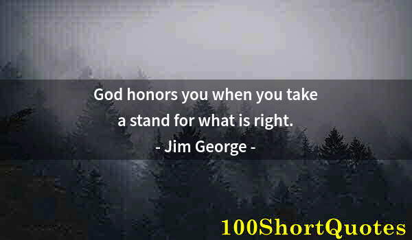 Quote by Albert Einstein: God honors you when you take a stand for what is right.