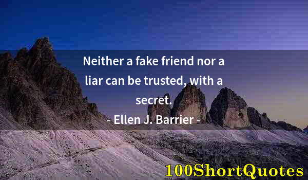 Quote by Albert Einstein: Neither a fake friend nor a liar can be trusted, with a secret.