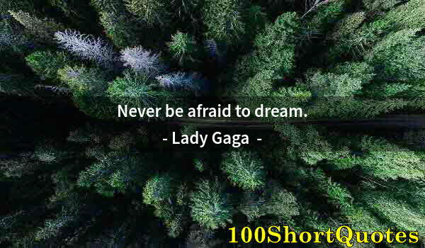 Quote by Albert Einstein: Never be afraid to dream.