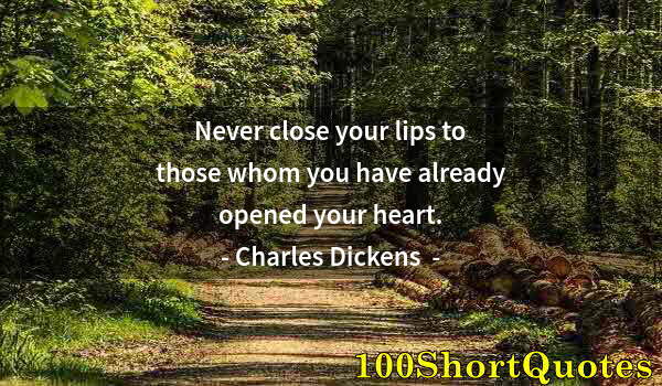 Quote by Albert Einstein: Never close your lips to those whom you have already opened your heart.