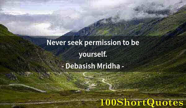 Quote by Albert Einstein: Never seek permission to be yourself.