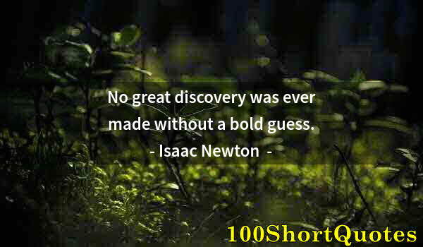 Quote by Albert Einstein: No great discovery was ever made without a bold guess.