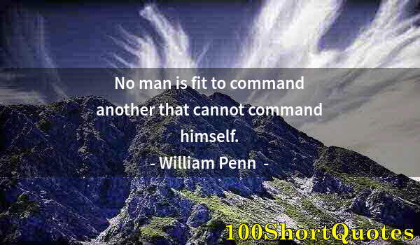 Quote by Albert Einstein: No man is fit to command another that cannot command himself.