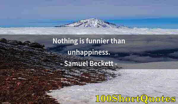 Quote by Albert Einstein: Nothing is funnier than unhappiness.