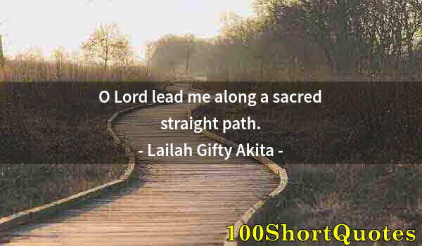 Quote by Albert Einstein: O Lord lead me along a sacred straight path.