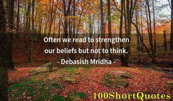 Quote by Albert Einstein: Often we read to strengthen our beliefs but not to think.