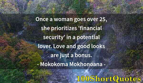 Quote by Albert Einstein: Once a woman goes over 25, she prioritizes 'financial security' in a potential lover. Love and good ...