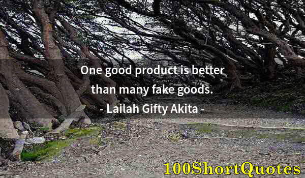 Quote by Albert Einstein: One good product is better than many fake goods.