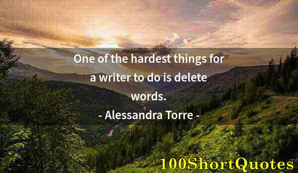 Quote by Albert Einstein: One of the hardest things for a writer to do is delete words.