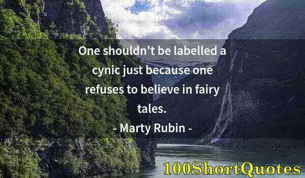 Quote by Albert Einstein: One shouldn't be labelled a cynic just because one refuses to believe in fairy tales.