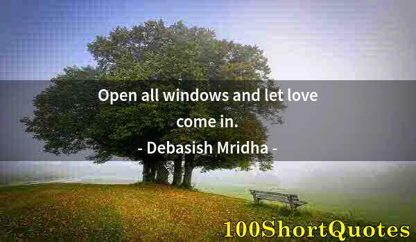 Quote by Albert Einstein: Open all windows and let love come in.