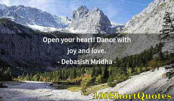 Quote by Albert Einstein: Open your heart! Dance with joy and love.