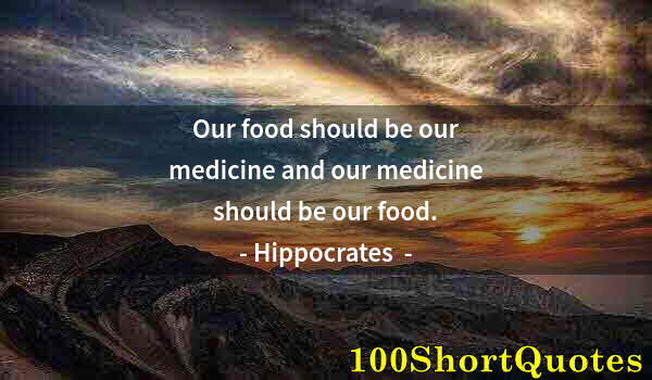 Quote by Albert Einstein: Our food should be our medicine and our medicine should be our food.