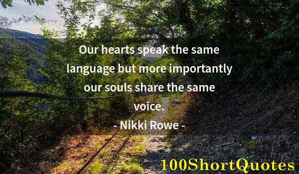 Quote by Albert Einstein: Our hearts speak the same language but more importantly our souls share the same voice.