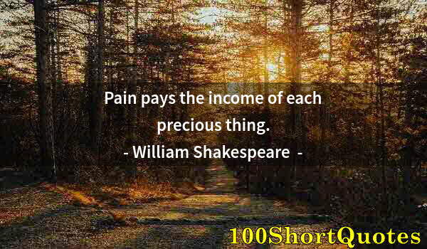 Quote by Albert Einstein: Pain pays the income of each precious thing.