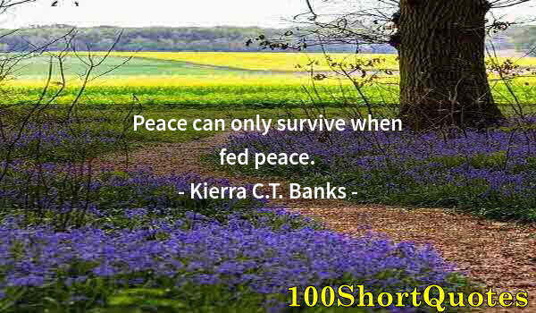 Quote by Albert Einstein: Peace can only survive when fed peace.