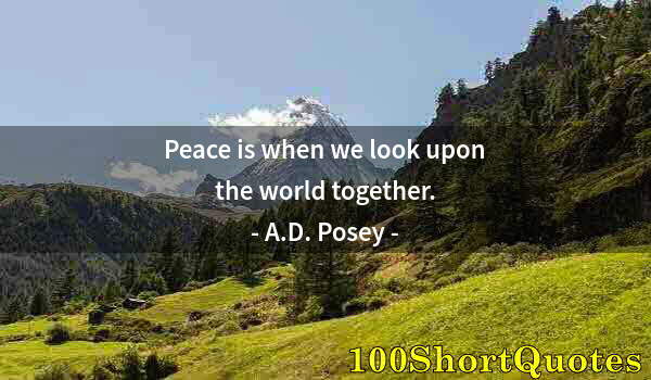 Quote by Albert Einstein: Peace is when we look upon the world together.