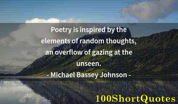 Quote by Albert Einstein: Poetry is inspired by the elements of random thoughts, an overflow of gazing at the unseen.