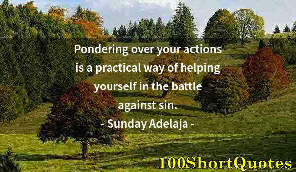 Quote by Albert Einstein: Pondering over your actions is a practical way of helping yourself in the battle against sin.