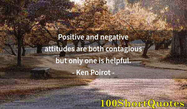 Quote by Albert Einstein: Positive and negative attitudes are both contagious but only one is helpful.