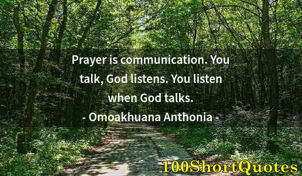 Quote by Albert Einstein: Prayer is communication. You talk, God listens. You listen when God talks.