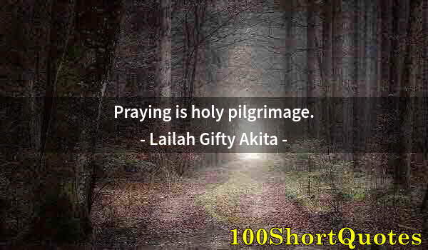 Quote by Albert Einstein: Praying is holy pilgrimage.