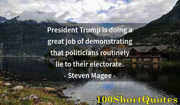 Quote by Albert Einstein: President Trump is doing a great job of demonstrating that politicians routinely lie to their electo...