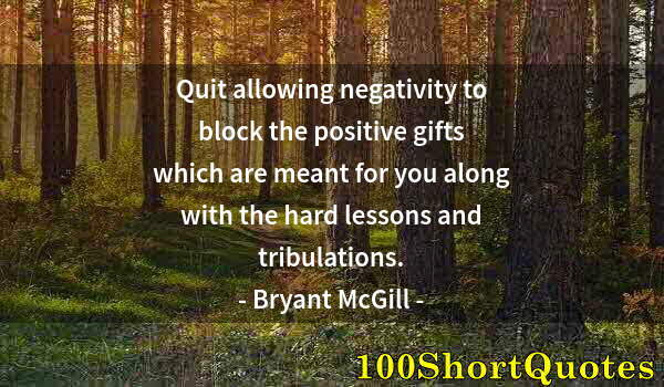 Quote by Albert Einstein: Quit allowing negativity to block the positive gifts which are meant for you along with the hard les...