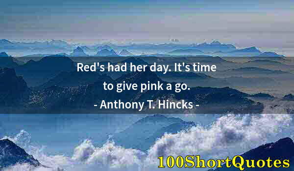 Quote by Albert Einstein: Red's had her day. It's time to give pink a go.