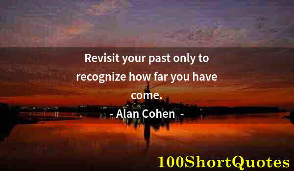 Quote by Albert Einstein: Revisit your past only to recognize how far you have come.