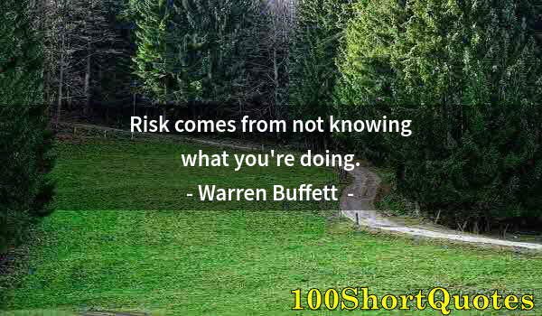 Quote by Albert Einstein: Risk comes from not knowing what you're doing.