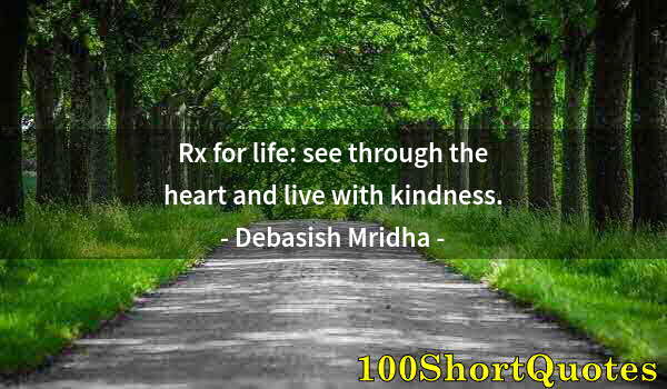 Quote by Albert Einstein: Rx for life: see through the heart and live with kindness.