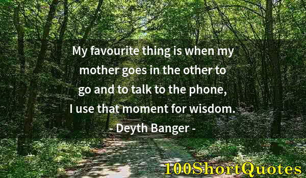 Quote by Albert Einstein: My favourite thing is when my mother goes in the other to go and to talk to the phone, I use that mo...