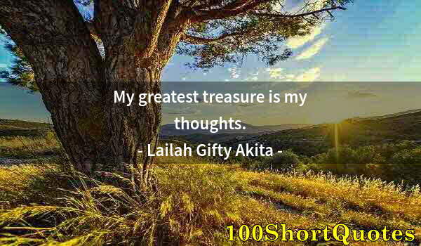 Quote by Albert Einstein: My greatest treasure is my thoughts.