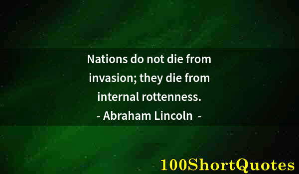 Quote by Albert Einstein: Nations do not die from invasion; they die from internal rottenness.