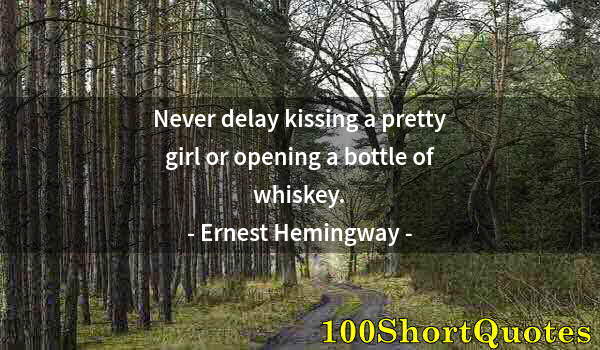 Quote by Albert Einstein: Never delay kissing a pretty girl or opening a bottle of whiskey.