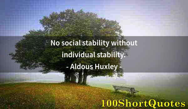 Quote by Albert Einstein: No social stability without individual stability.