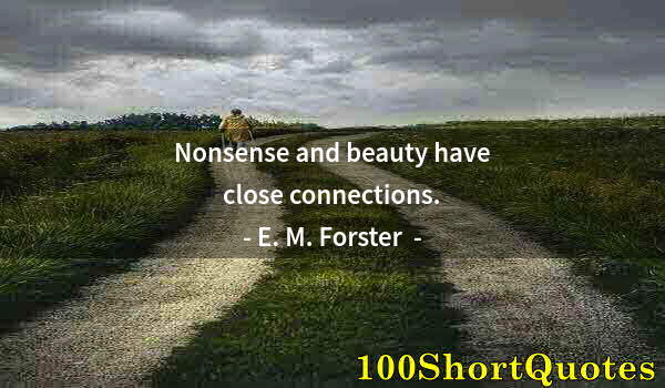 Quote by Albert Einstein: Nonsense and beauty have close connections.