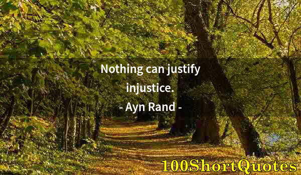 Quote by Albert Einstein: Nothing can justify injustice.