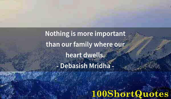 Quote by Albert Einstein: Nothing is more important than our family where our heart dwells.