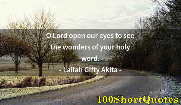 Quote by Albert Einstein: O Lord open our eyes to see the wonders of your holy word.