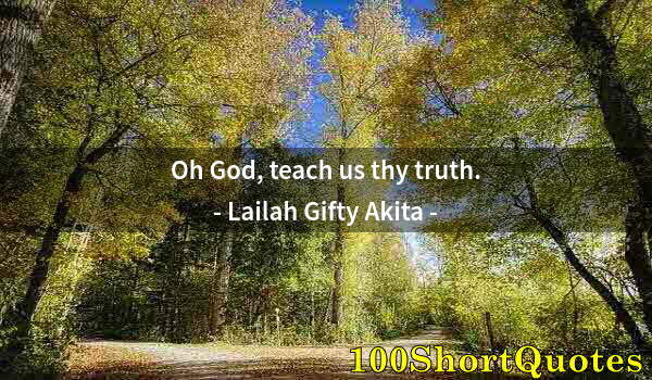 Quote by Albert Einstein: Oh God, teach us thy truth.