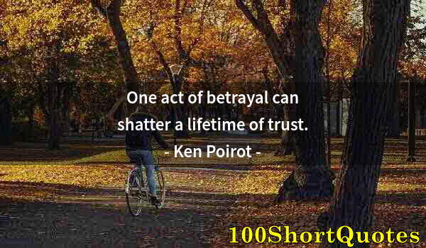 Quote by Albert Einstein: One act of betrayal can shatter a lifetime of trust.