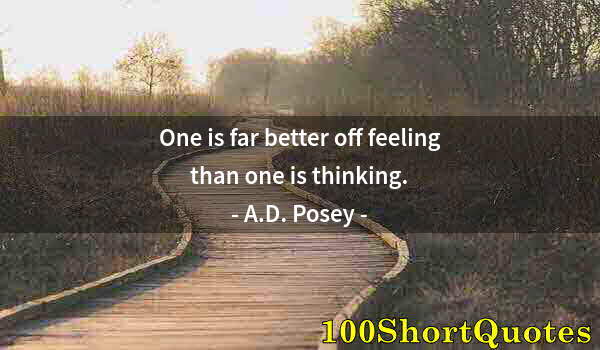 Quote by Albert Einstein: One is far better off feeling than one is thinking.