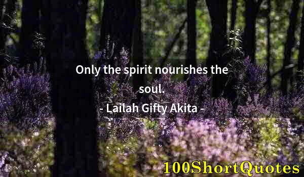 Quote by Albert Einstein: Only the spirit nourishes the soul.