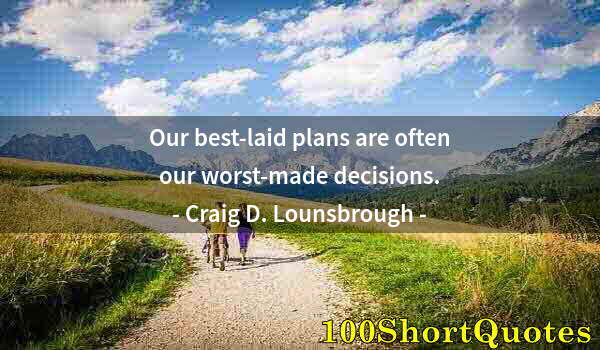 Quote by Albert Einstein: Our best-laid plans are often our worst-made decisions.